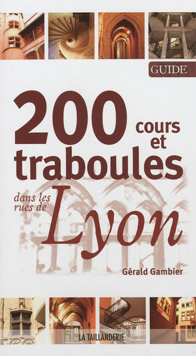 200 cours et traboules dans les rues de Lyon