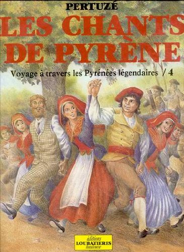 Les Chants de Pyrène : voyage à travers les Pyrénées légendaires. Vol. 4