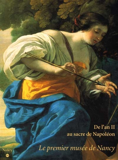 De l'an II au sacre de Napoléon : le premier musée de Nancy : exposition, Nancy, Musée des beaux-art