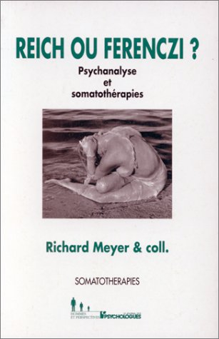 Reich ou Ferenczi ? : psychanalyse et somatothérapies