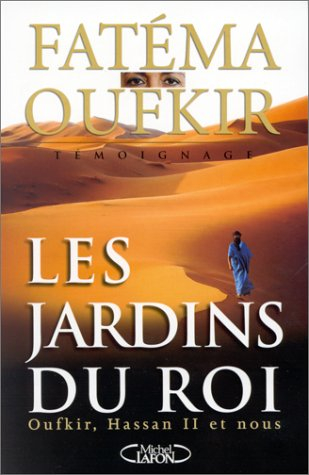 Les jardins du roi : Oufkir, Hassan II et nous