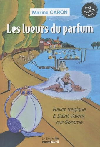 Les lueurs du parfum : ballet tragique à Saint-Valery-sur-Somme