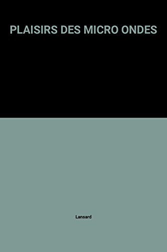 Plaisir des micro-ondes : recettes, techniques, préparations, utilisations, coûts