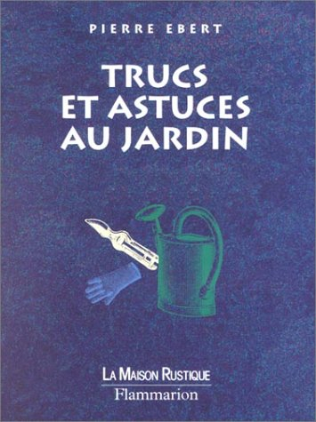 Trucs et astuces au jardin