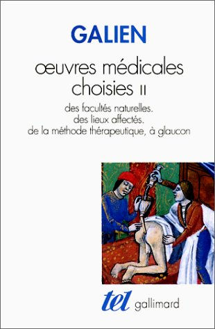 Oeuvres médicales choisies. Vol. 2. Des facultés naturelles, des lieux affectés, de la méthode théra