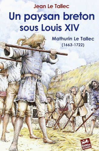 Un paysan breton sous Louis XIV... : Mathurin Le Tallec (1663-1722)