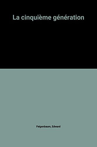 La Cinquième génération : Le Pari de l'intelligence artificielle à l'aube du 21e siècle