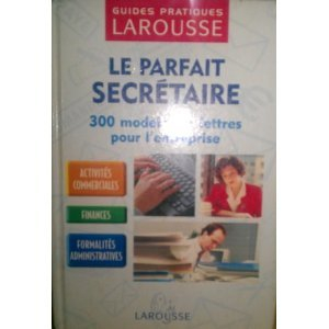 le parfait secretaire . guide pratique de correspondance commerciale et administrative (relie)
