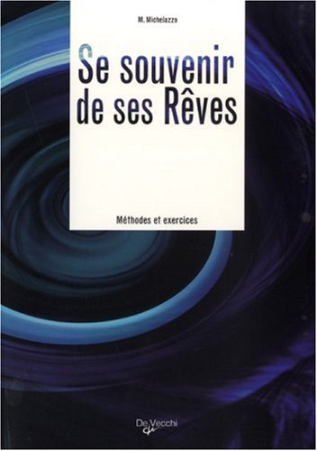 Se souvenir de ses rêves : faits, explications, conséquences : méthodes et exercices