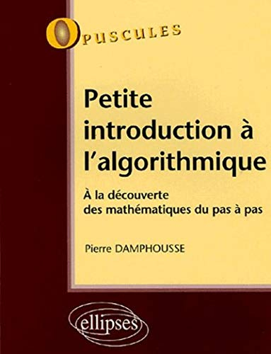 Petite introduction à l'algorithmique : à la découverte des mathématiques du pas à pas