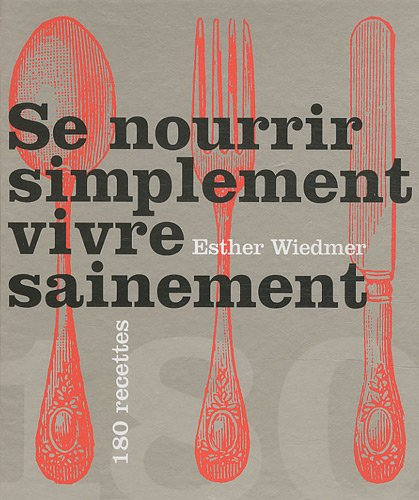 Se nourrir simplement, vivre sainement : 180 recettes