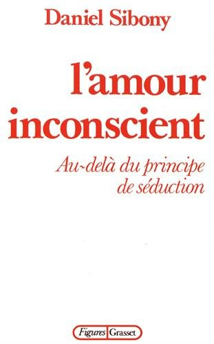 L'Amour inconscient : au-delà du principe de la séduction