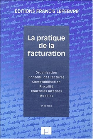 La pratique de la facturation : organisation, contenu des factures, comptabilisation, fiscalité, con