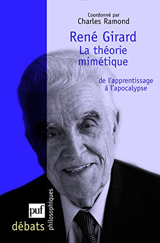 René Girard : la théorie mimétique : de l'apprentissage à l'apocalypse