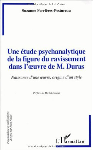 Une étude psychanalytique de la figure du ravissement dans l'oeuvre de M. Duras : naissance d'une oe