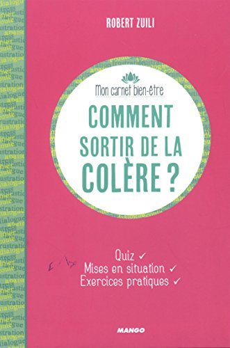 Comment sortir de la colère ? : quiz, mises en situation, exercices pratiques