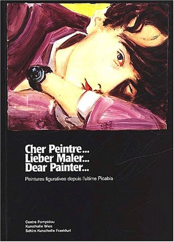 Cher peintre... Lieber Maler... Dear painter... : peintures figuratives depuis l'ultime Picabia : ex