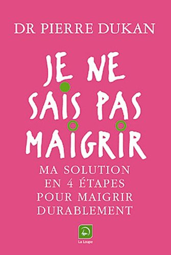 Je ne sais pas maigrir : ma solution en 4 étapes pour maigrir durablement