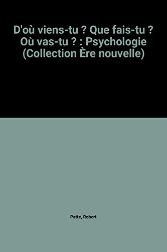 d'où viens-tu ? que fais-tu ? où vas-tu ? : psychologie (collection Ère nouvelle)