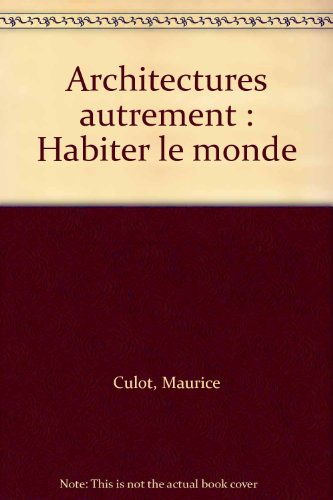 Architectures autrement : habiter le monde