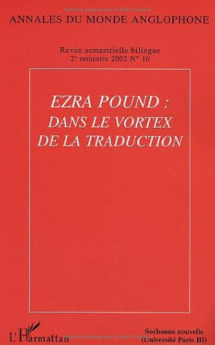 Annales du monde anglophone, n° 16. Ezra Pound : dans le vortex de la traduction