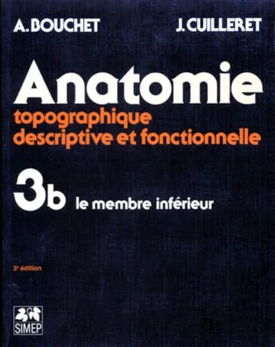 Anatomie topographique, descriptive, fonctionnelle. Vol. 3-2. Le membre inférieur
