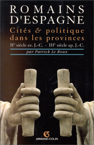 Romains d'Espagne : cités et politique (IIe s. av. J.C. au IVe s. ap. J.C.