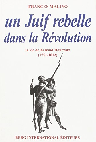 Un juif rebelle dans la Révolution : la vie de Zalkind Hourwitz (1751-1812)