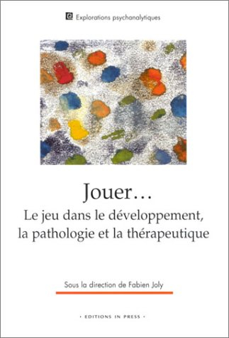 Jouer : le jeu dans le développement, la pathologie et la thérapeutique