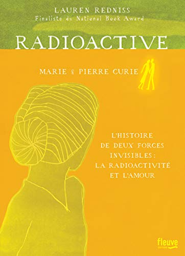Radioactive : Marie & Pierre Curie, l'histoire de deux forces invisibles : la radioactivité et l'amo