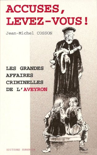 Accusés, levez-vous : les grandes affaires criminelles de l'Aveyron