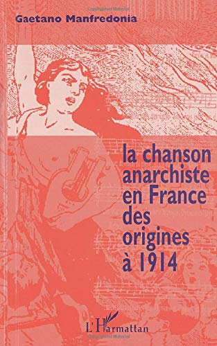La chanson anarchiste en France des origines à 1914 : dansons la ravachole !