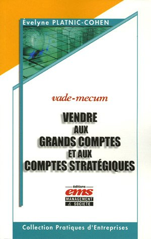 Vendre aux grands comptes et aux comptes stratégiques : vade-mecum
