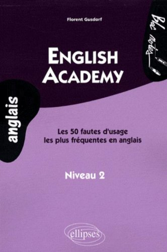 English academy : les 50 fautes d'usage les plus fréquentes en anglais, niveau 2