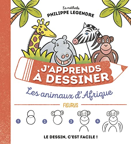 J'apprends à dessiner les animaux d'Afrique : le dessin, c'est facile !