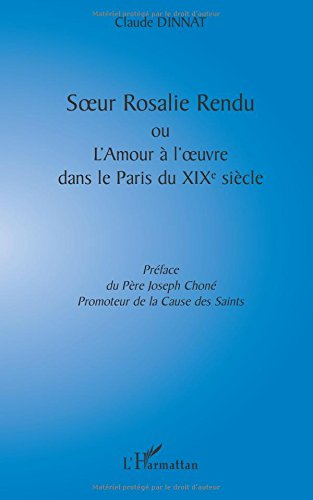 Soeur Rosalie Rendu ou L'amour à l'oeuvre dans le Paris du XIXe siècle