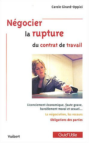 Négocier la rupture du contrat de travail : licenciement économique, faute grave, harcèlement moral 