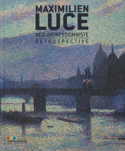 Maximilien Luce, néo-impressionniste : rétrospective