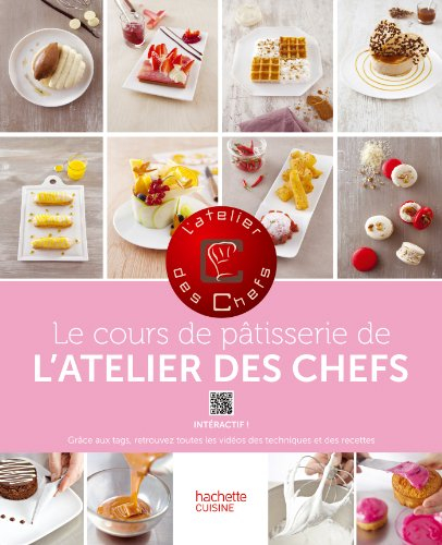 Le cours de pâtisserie de L'atelier des chefs : 100 techniques indispensables pour cuisiner comme un