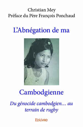 L'abnégation de ma cambodgienne : Du génocide cambodgien… au terrain de rugby