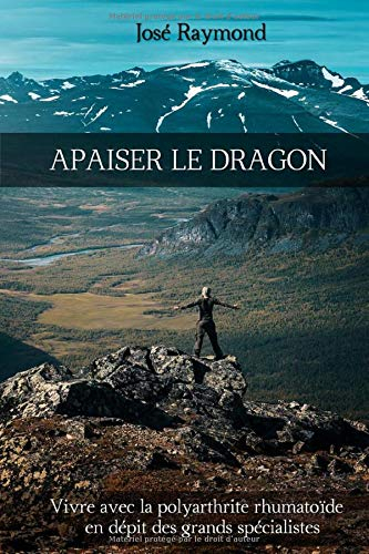 Apaiser le dragon: Vivre avec la Polyarthrite Rhumatoïde en dépit des grands spécialistes