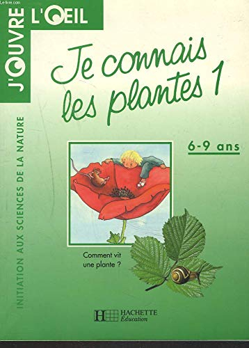 Je connais les plantes 1 : comment vit une plante ?