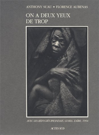 On a deux yeux de trop : avec les réfugiés rwandais, Goma, Zaïre, 1994