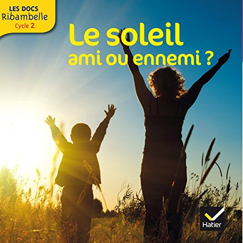 Le soleil, ami ou ennemi ? : cycle 2