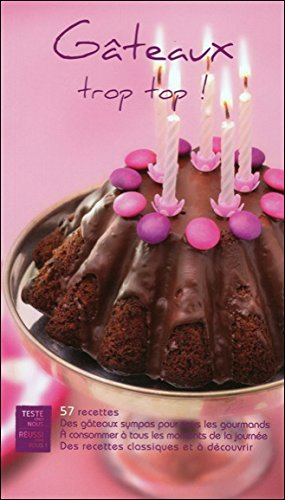 Gâteaux trop top ! : 57 recettes : des gâteaux sympas pour tous les gourmands, à consommer à tous le