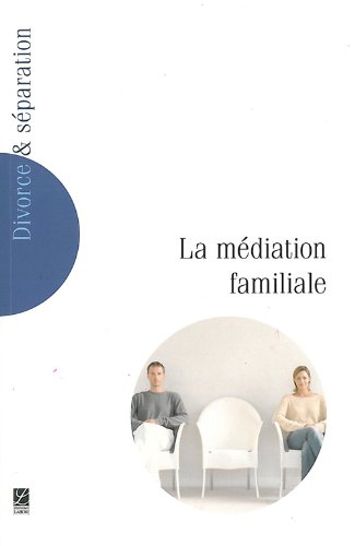 Divorce et séparation, n° 4. La médiation familiale