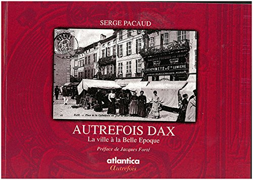 Autrefois Dax : la ville à la Belle Epoque
