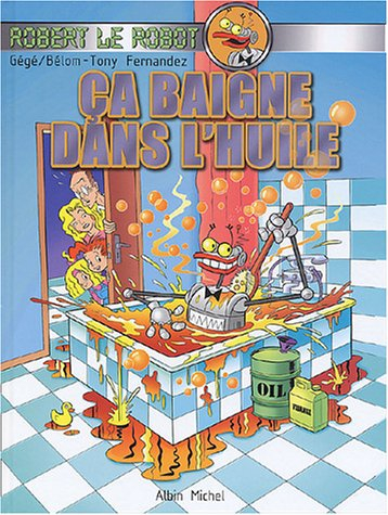 Robert le robot. Vol. 1. Ca baigne dans l'huile