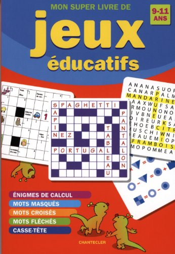 Mon super livre de jeux éducatifs, 9-11 ans : énigmes de calcul, mots masqués, mots croisés, mots fl