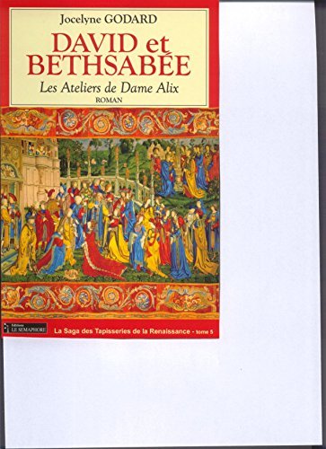 Les ateliers de dame Alix. Vol. 5. David et Bethsabée